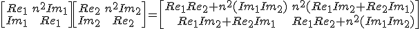\begin{bmatrix}{Re}_1&n^2{Im}_1\\{Im}_1&{Re}_1\end{bmatrix}\begin{bmatrix}{Re}_2&n^2{Im}_2\\{Im}_2&{Re}_2\end{bmatrix}=\begin{bmatrix}{Re}_1{Re}_2+n^2({Im}_1{Im}_2)&n^2({Re}_1{Im}_2+{Re}_2{Im}_1)\\{Re}_1{Im}_2+{Re}_2{Im}_1&{Re}_1{Re}_2+n^2({Im}_1{Im}_2)\end{bmatrix}
